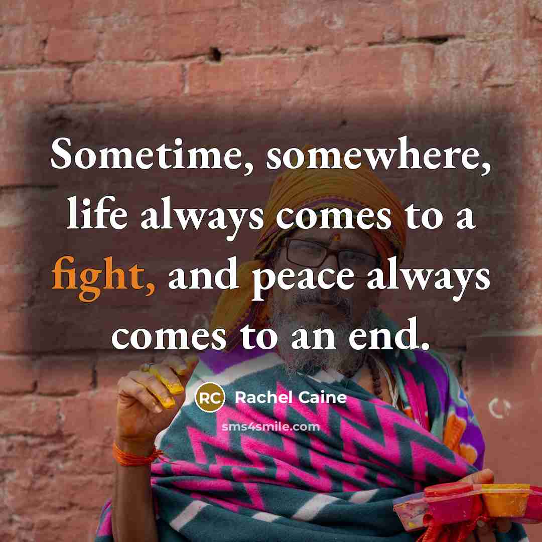 “Sometime, somewhere, life always comes to a fight, and peace…” quote by Rachel Caine