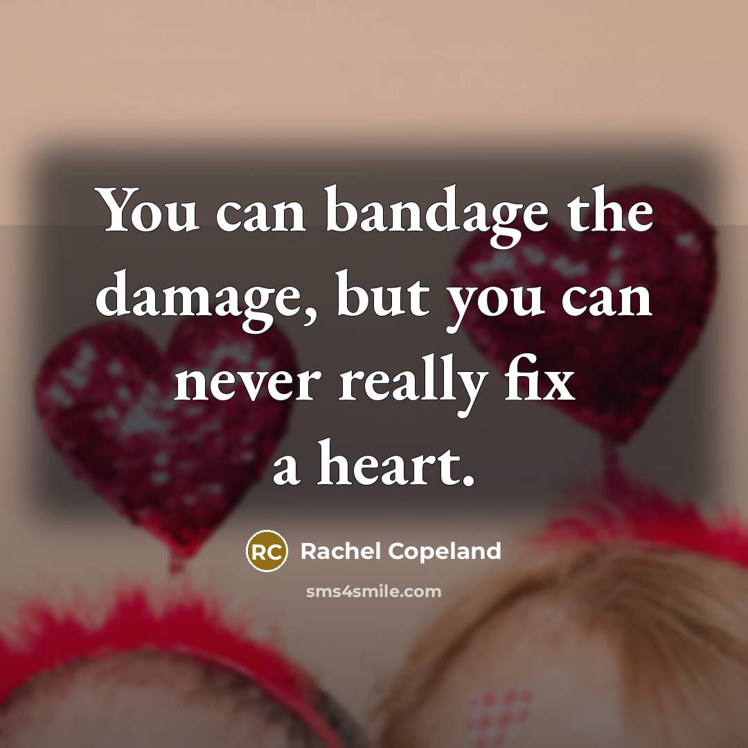 “You can bandage the damage, but you can never really…” quote by Rachel Copeland
