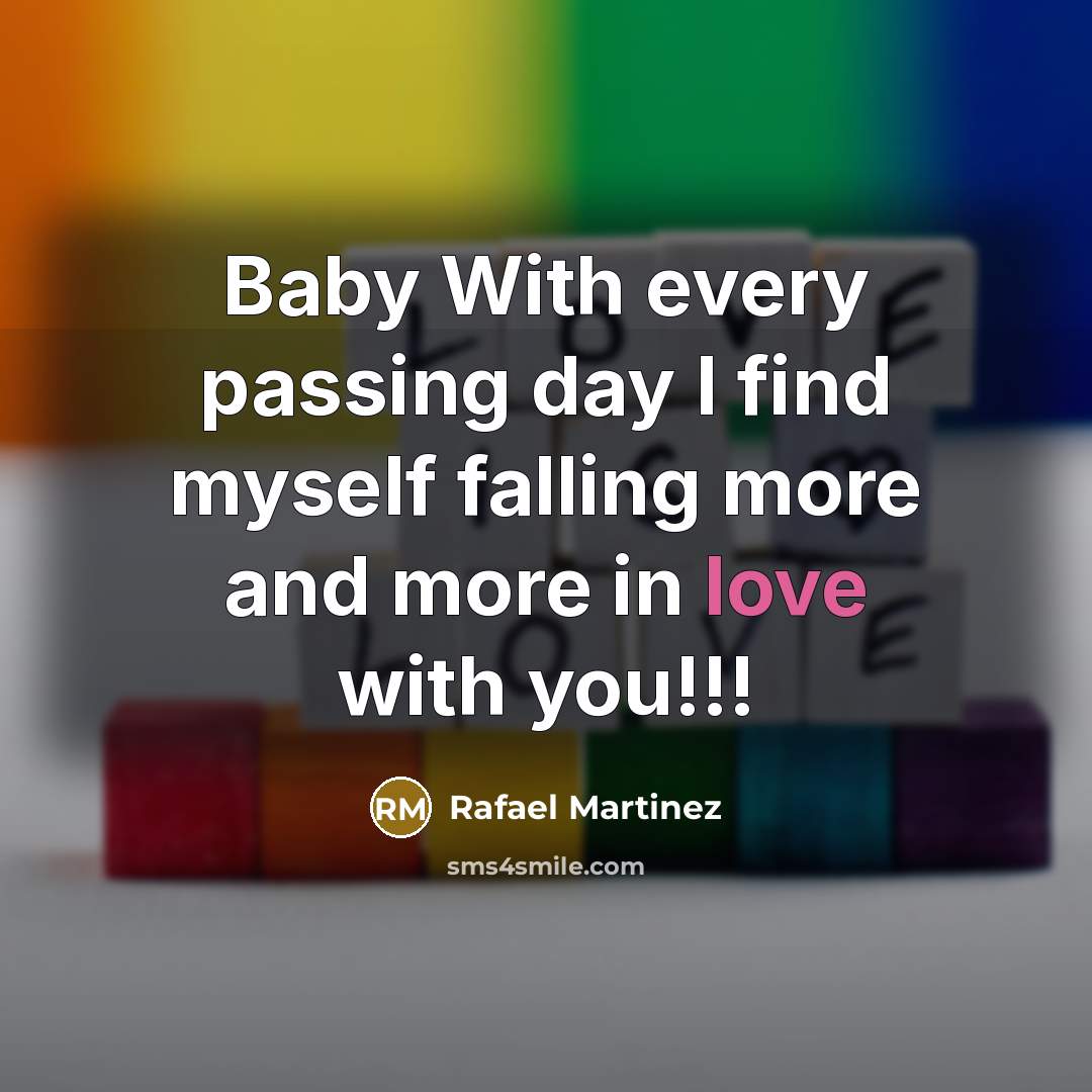 “Baby With every passing day I find myself falling more and more in love with you!!!” quote by Rafael Martinez