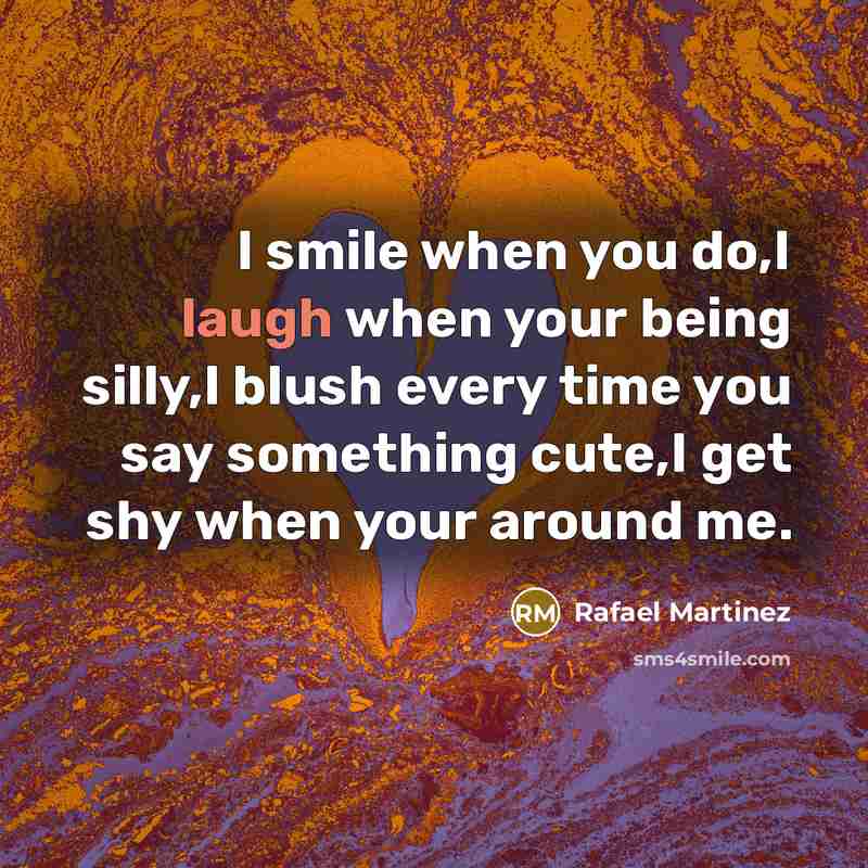 “I smile when you do,I laugh when your being silly,I…” quote by Rafael Martinez
