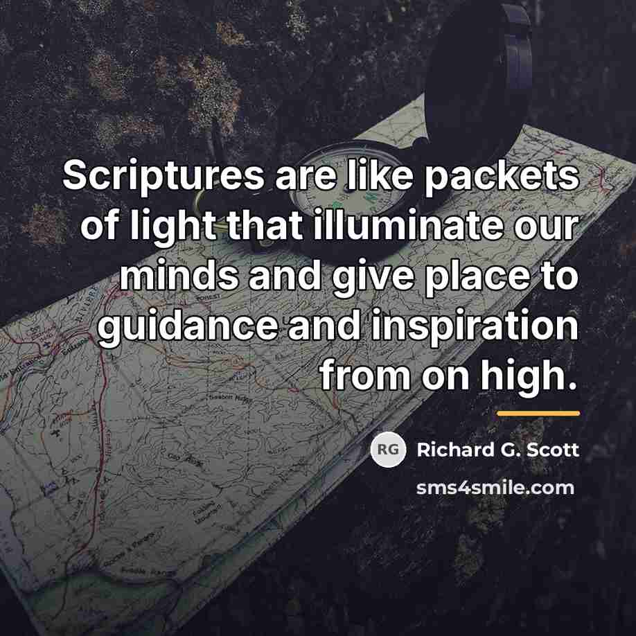 “Scriptures are like packets of light that illuminate our minds…” quote by Richard G. Scott
