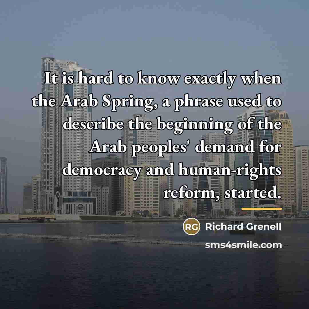 “It is hard to know exactly when the Arab Spring,…” quote by Richard Grenell