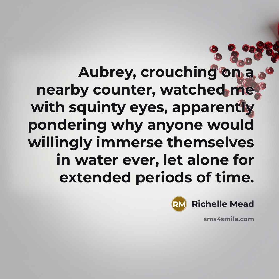 “Aubrey, crouching on a nearby counter, watched me with squinty…” quote by Richelle Mead