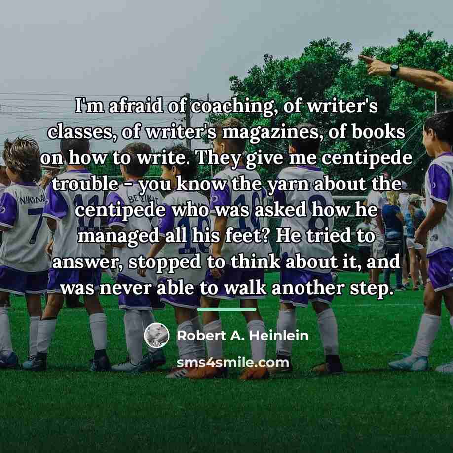 “I'm afraid of coaching, of writer's classes, of writer's magazines,…” quote by Robert A. Heinlein