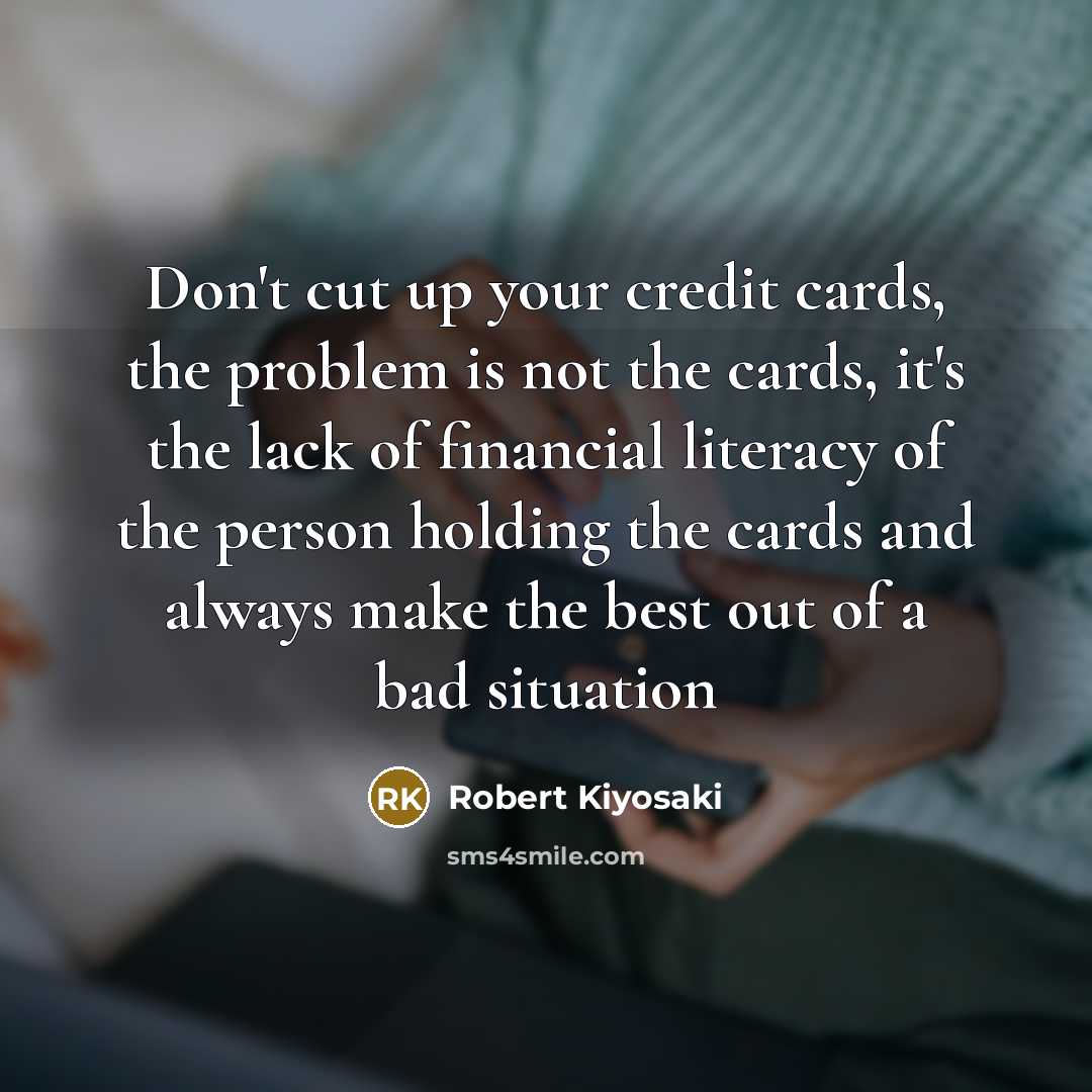 “Don't cut up your credit cards, the problem is not…” quote by Robert Kiyosaki