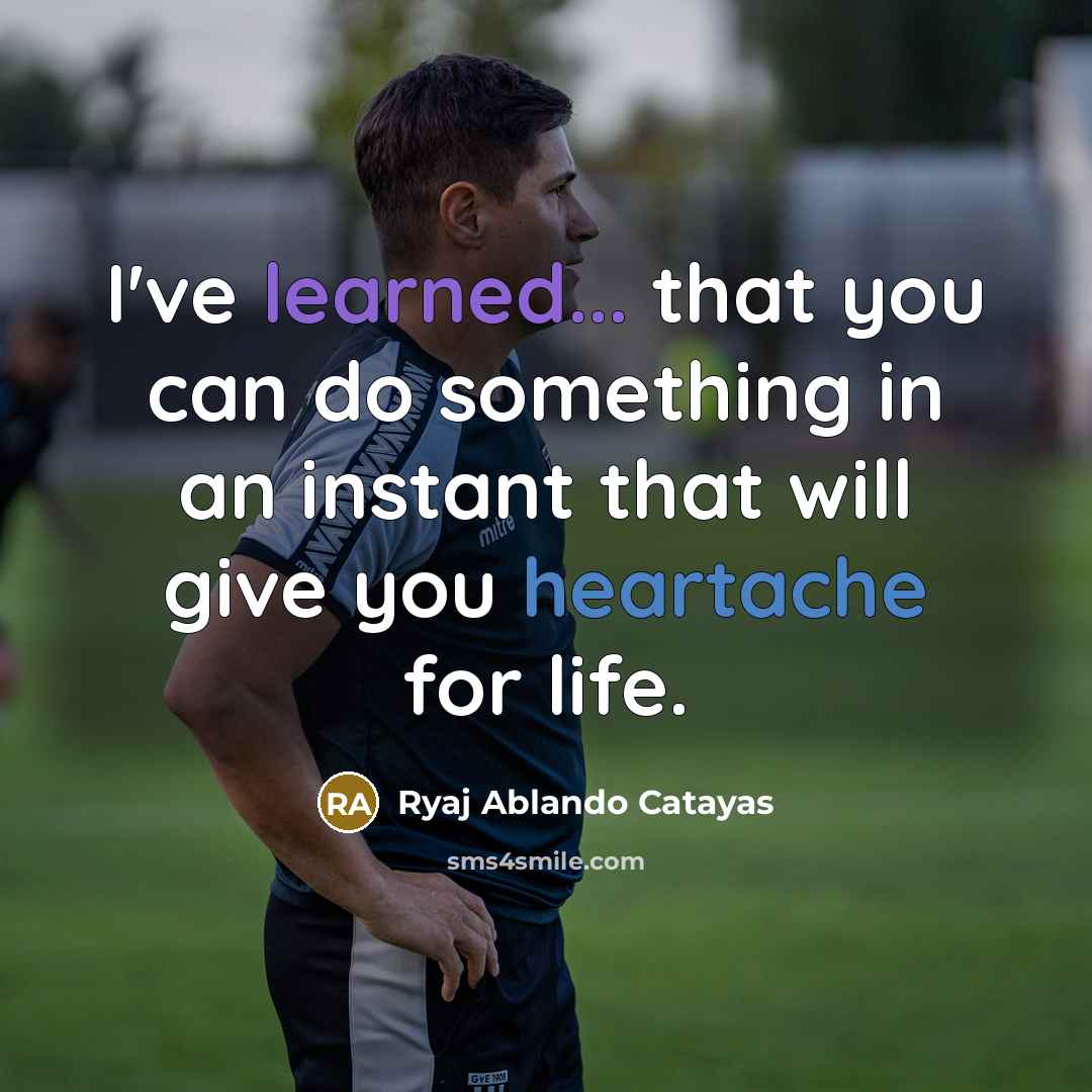 “I've learned... that you can do something in an instant…” quote by Ryaj Ablando Catayas