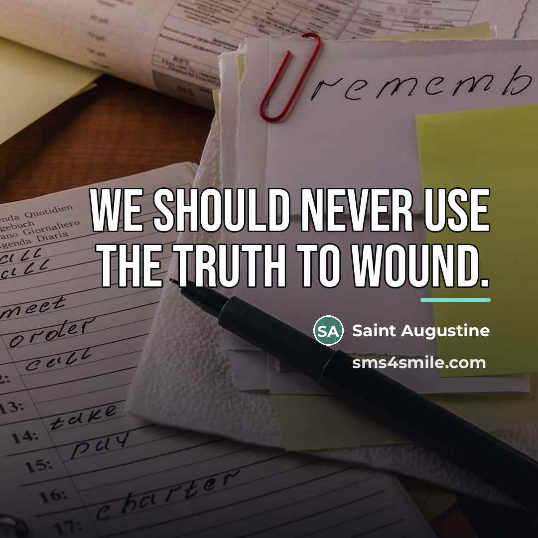 “We should never use the truth to wound.…” quote by Saint Augustine
