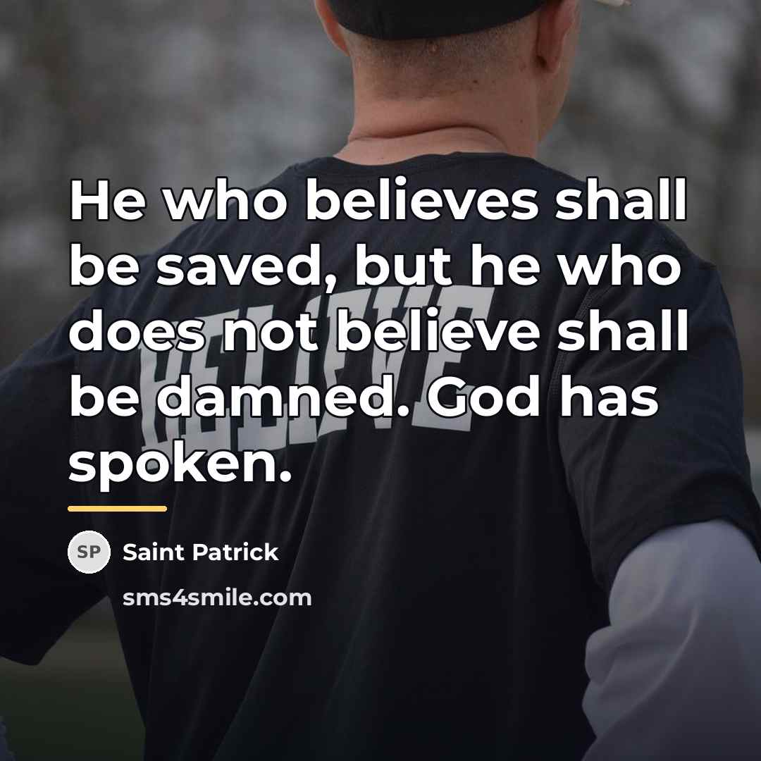 “He who believes shall be saved, but he who does…” quote by Saint Patrick