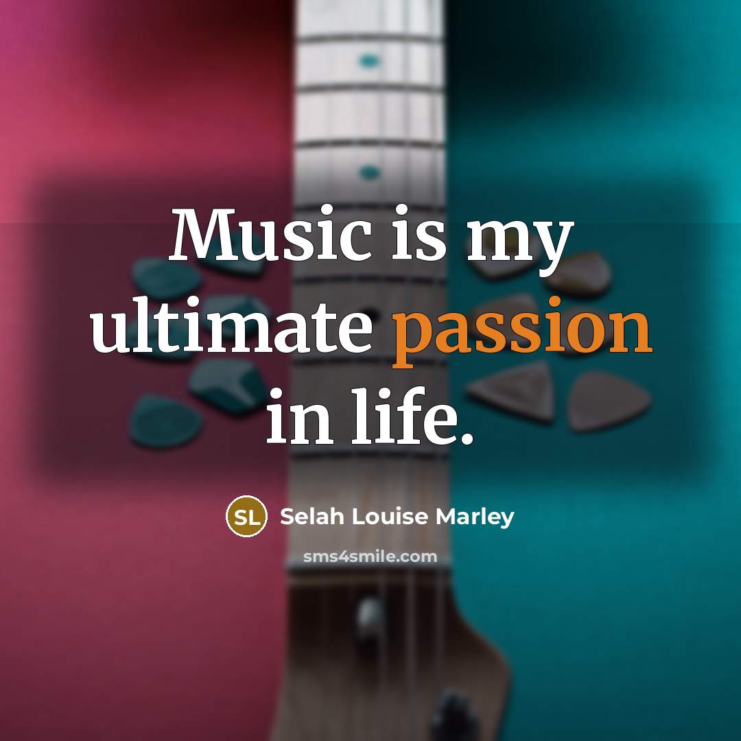 “Music is my ultimate passion in life.…” quote by Selah Louise Marley