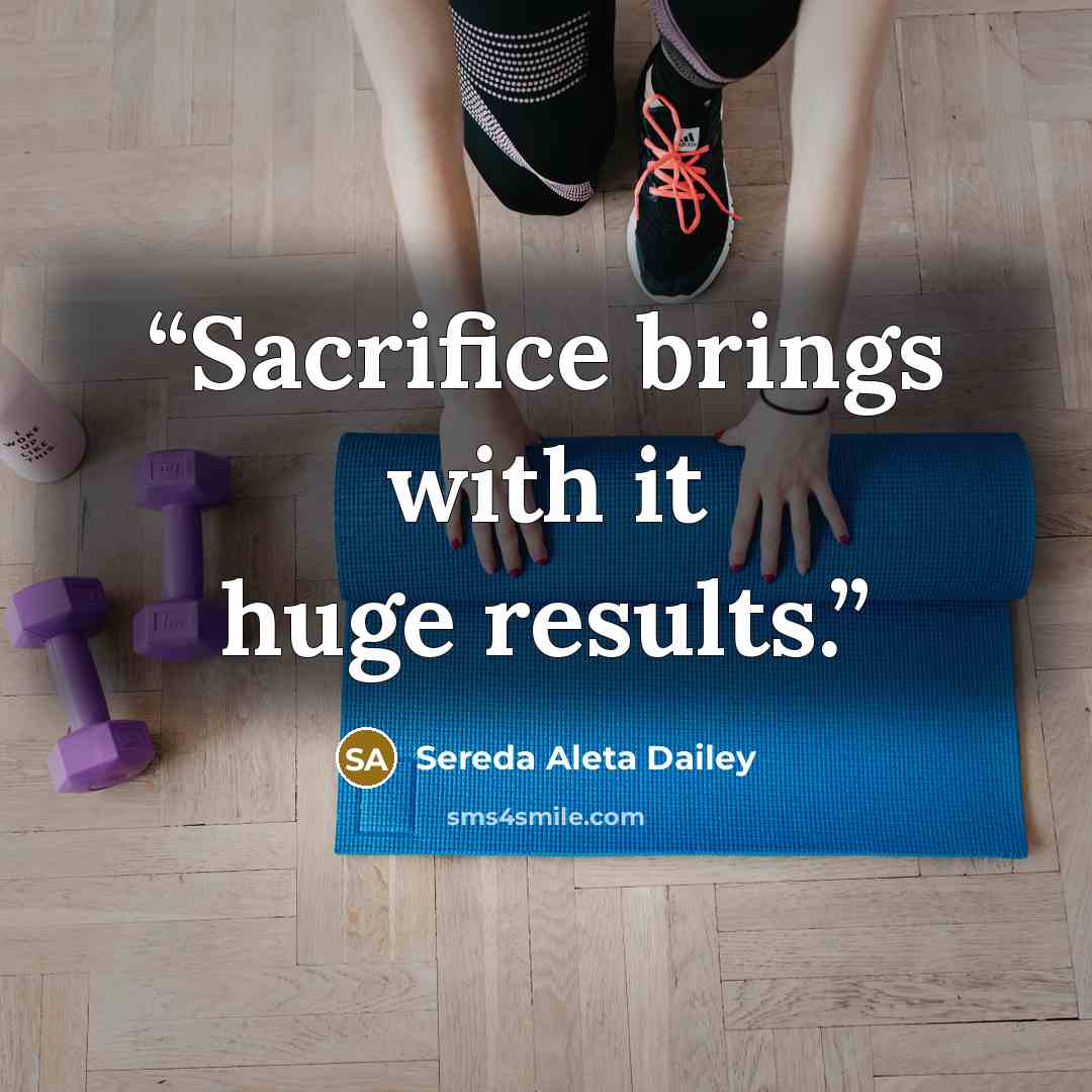“Sacrifice brings with it huge results.” quote by Sereda Aleta Dailey