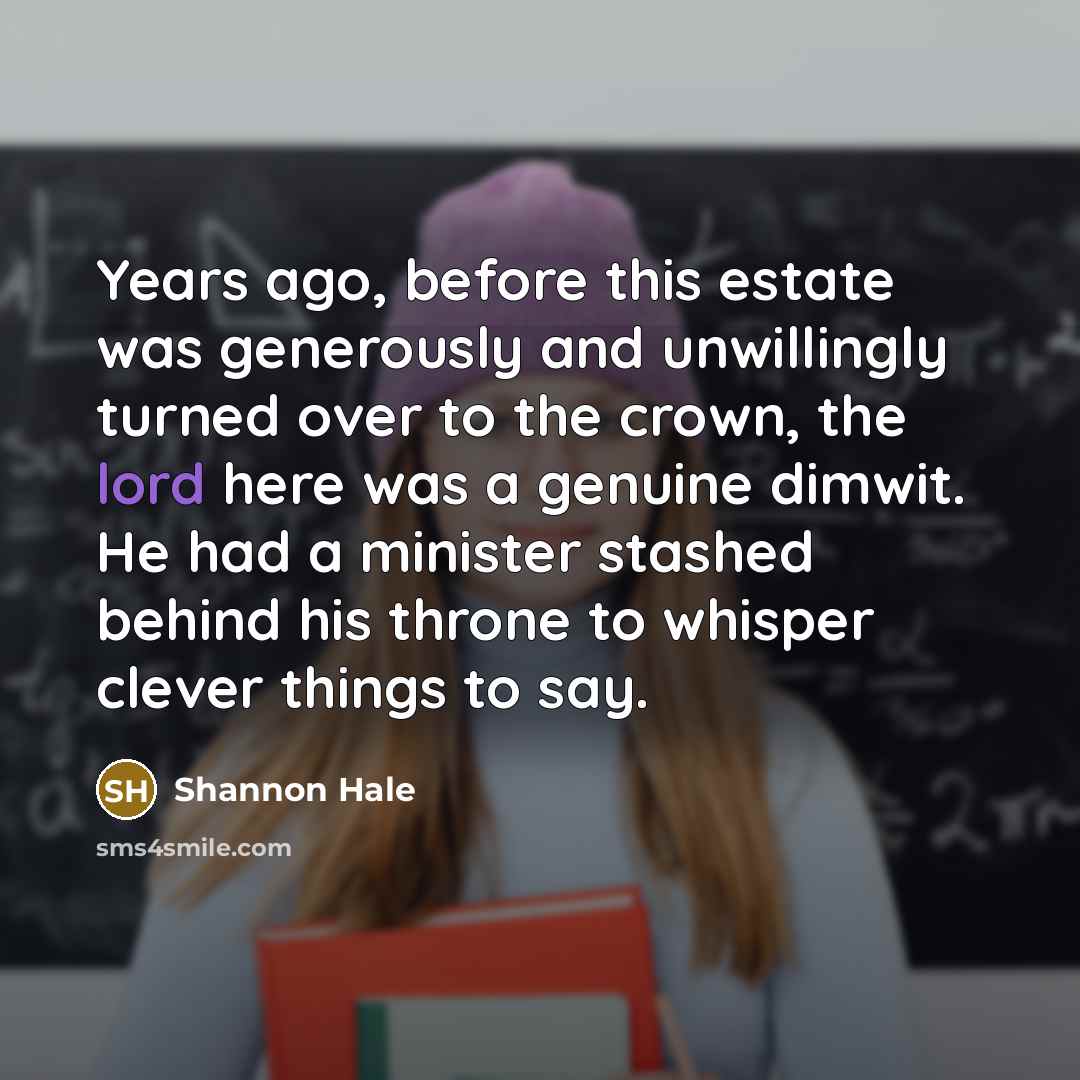“Years ago, before this estate was generously and unwillingly turned…” quote by Shannon Hale