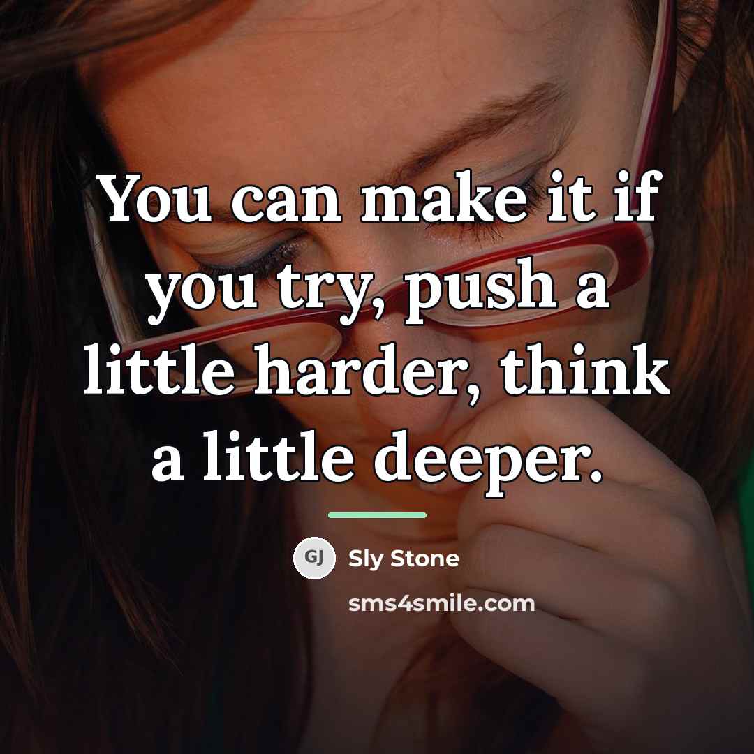 “You can make it if you try, push a little…” quote by Sly Stone
