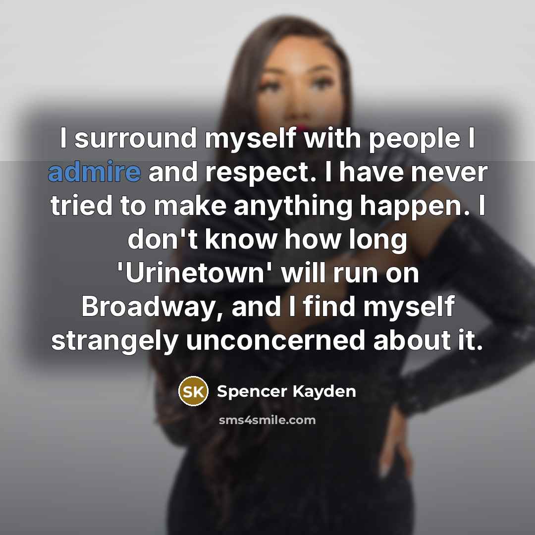 “I surround myself with people I admire and respect. I…” quote by Spencer Kayden