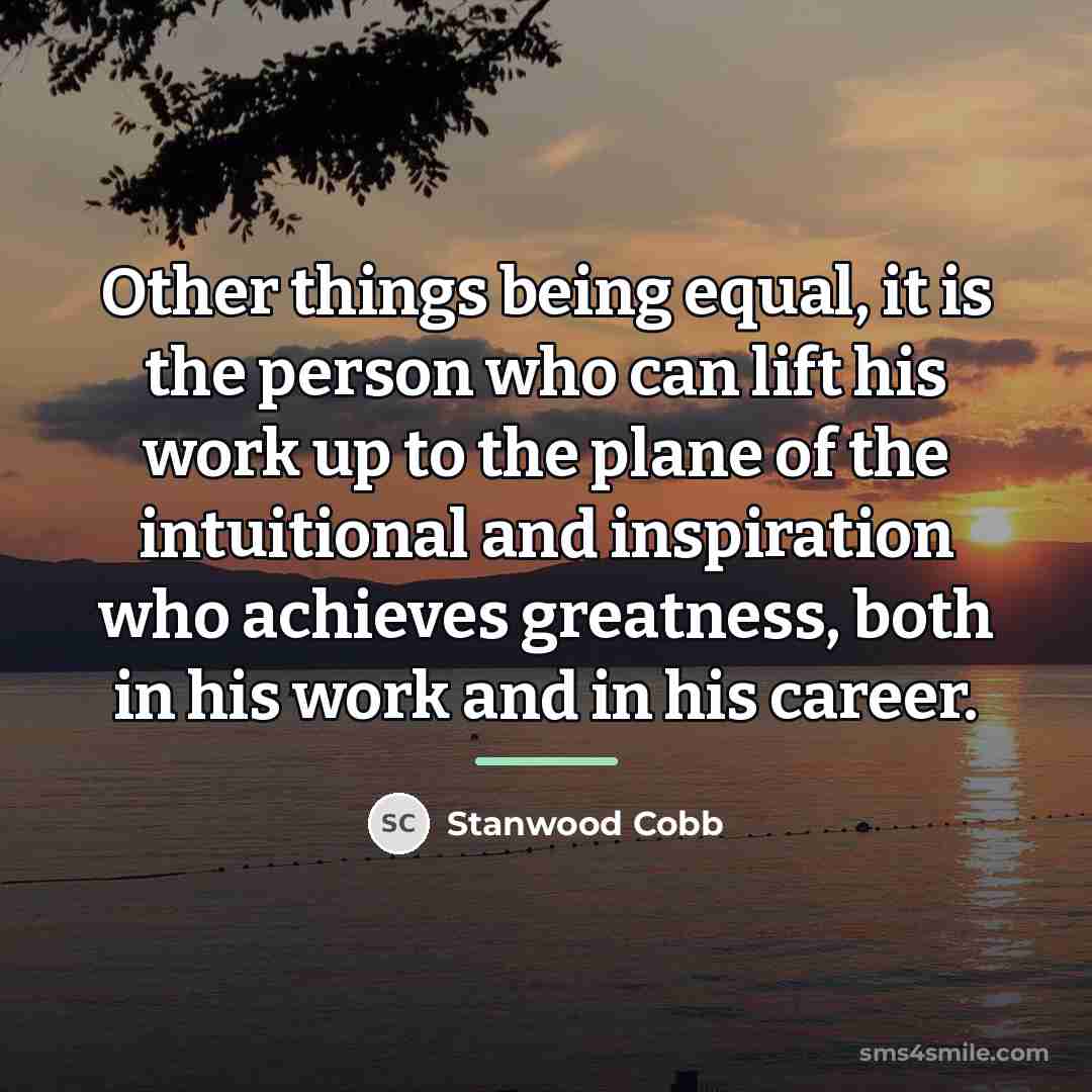 “Other things being equal, it is the person who can…” quote by Stanwood Cobb