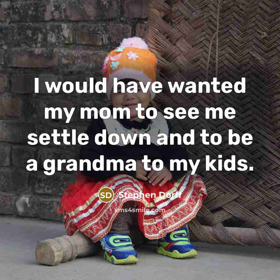 “I would have wanted my mom to see me settle…” quote by Stephen Dorff