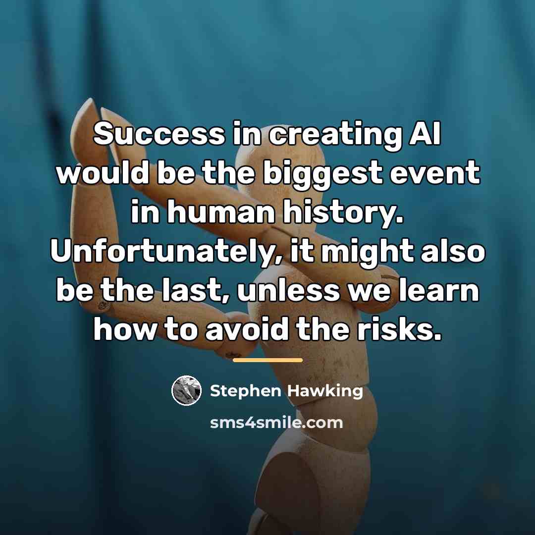 “Success in creating AI would be the biggest event in…” quote by Stephen Hawking