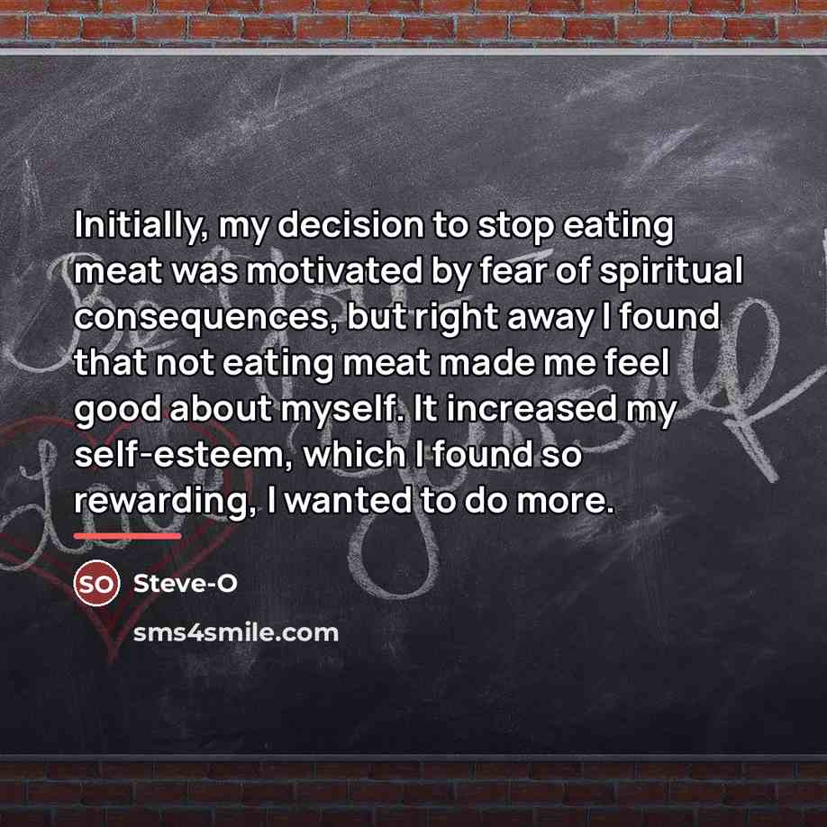 “Initially, my decision to stop eating meat was motivated by…” quote by Steve-O