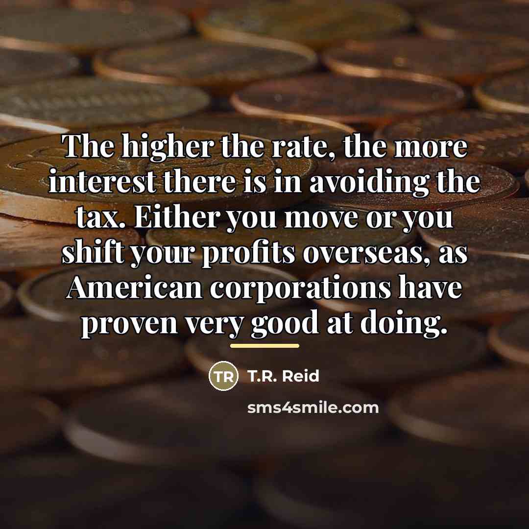 “The higher the rate, the more interest there is in…” quote by T.R. Reid