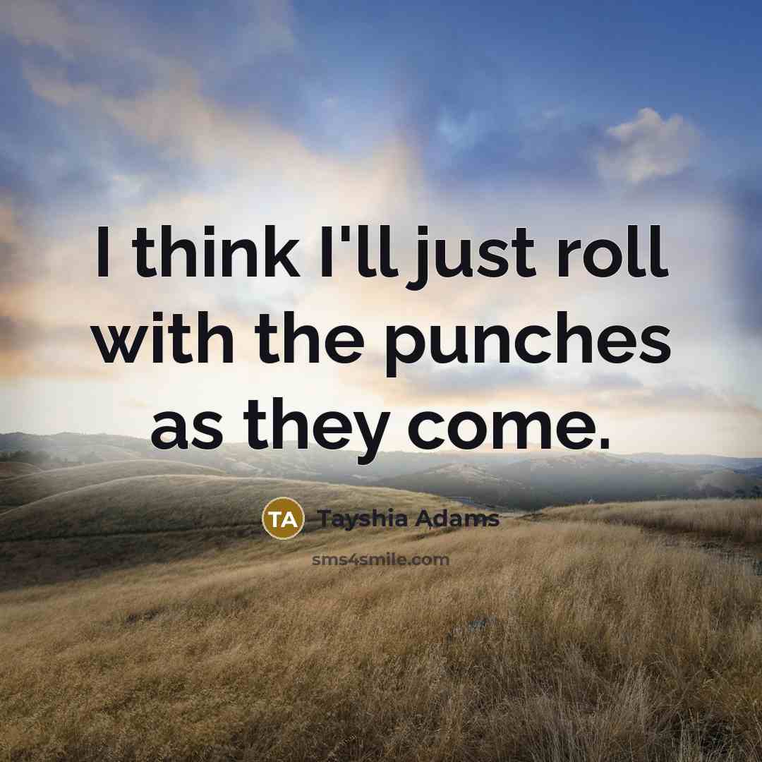 “I think I'll just roll with the punches as they…” quote by Tayshia Adams