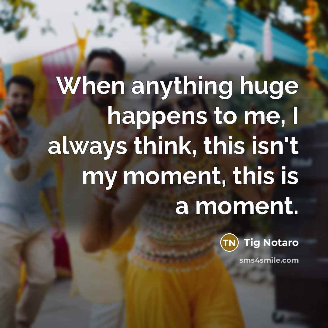 “When anything huge happens to me, I always think, this…” quote by Tig Notaro
