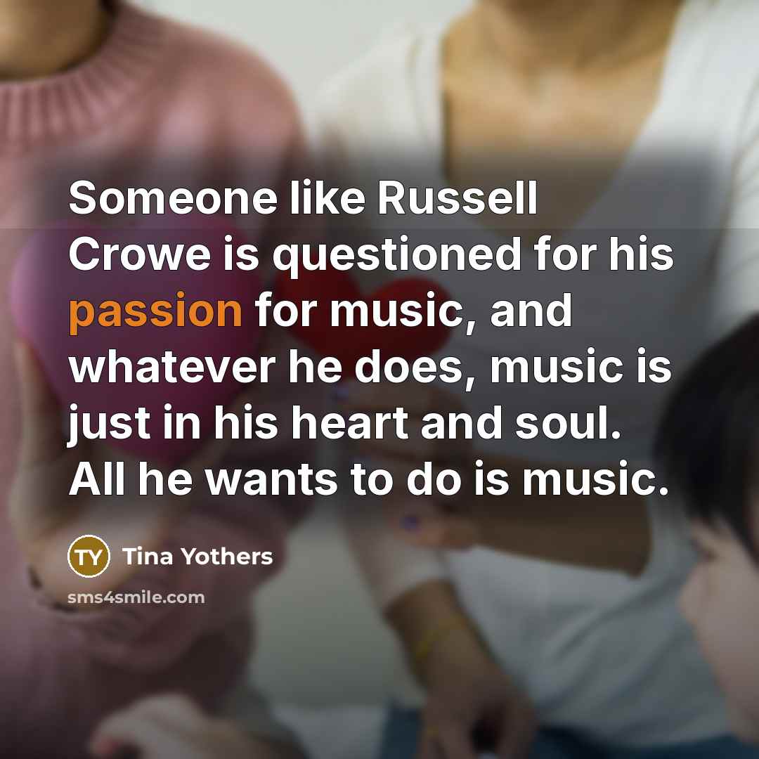 “Someone like Russell Crowe is questioned for his passion for…” quote by Tina Yothers