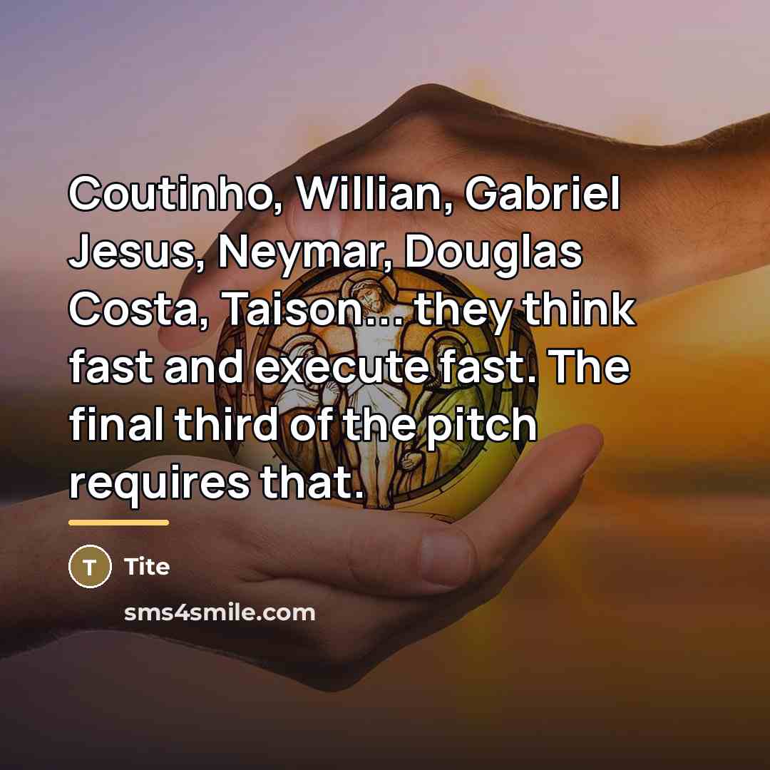 “Coutinho, Willian, Gabriel Jesus, Neymar, Douglas Costa, Taison... they think…” quote by Tite