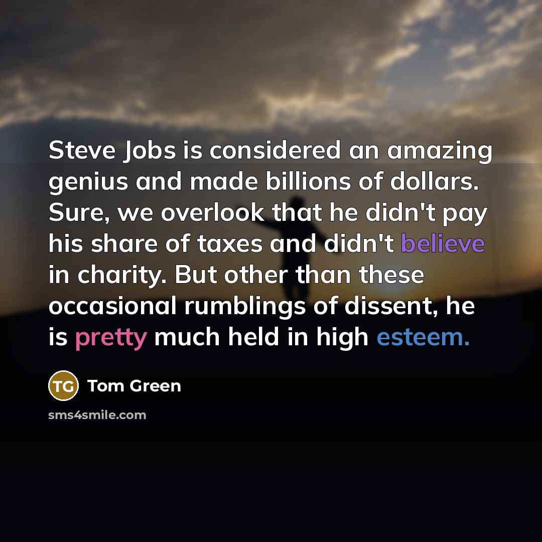 “Steve Jobs is considered an amazing genius and made billions…” quote by Tom Green