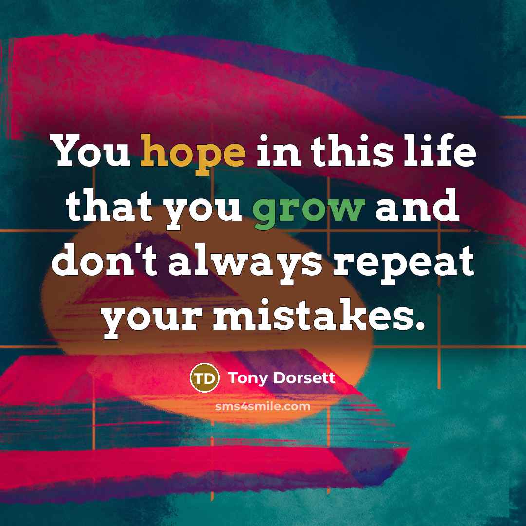 “You hope in this life that you grow and don't…” quote by Tony Dorsett