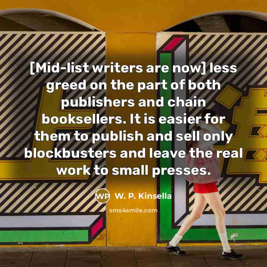 “[Mid-list writers are now] less greed on the part of…” quote by W. P. Kinsella