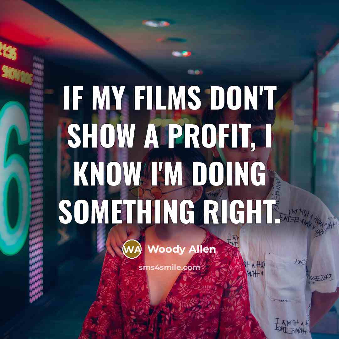 “If my films don't show a profit, I know I'm…” quote by Woody Allen