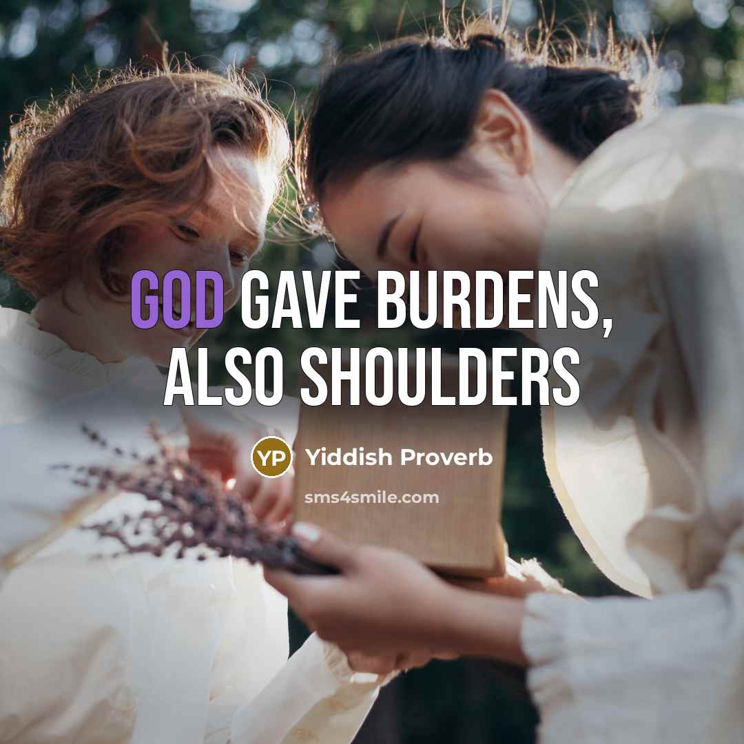 “God gave burdens, also shoulders” quote by Yiddish Proverb