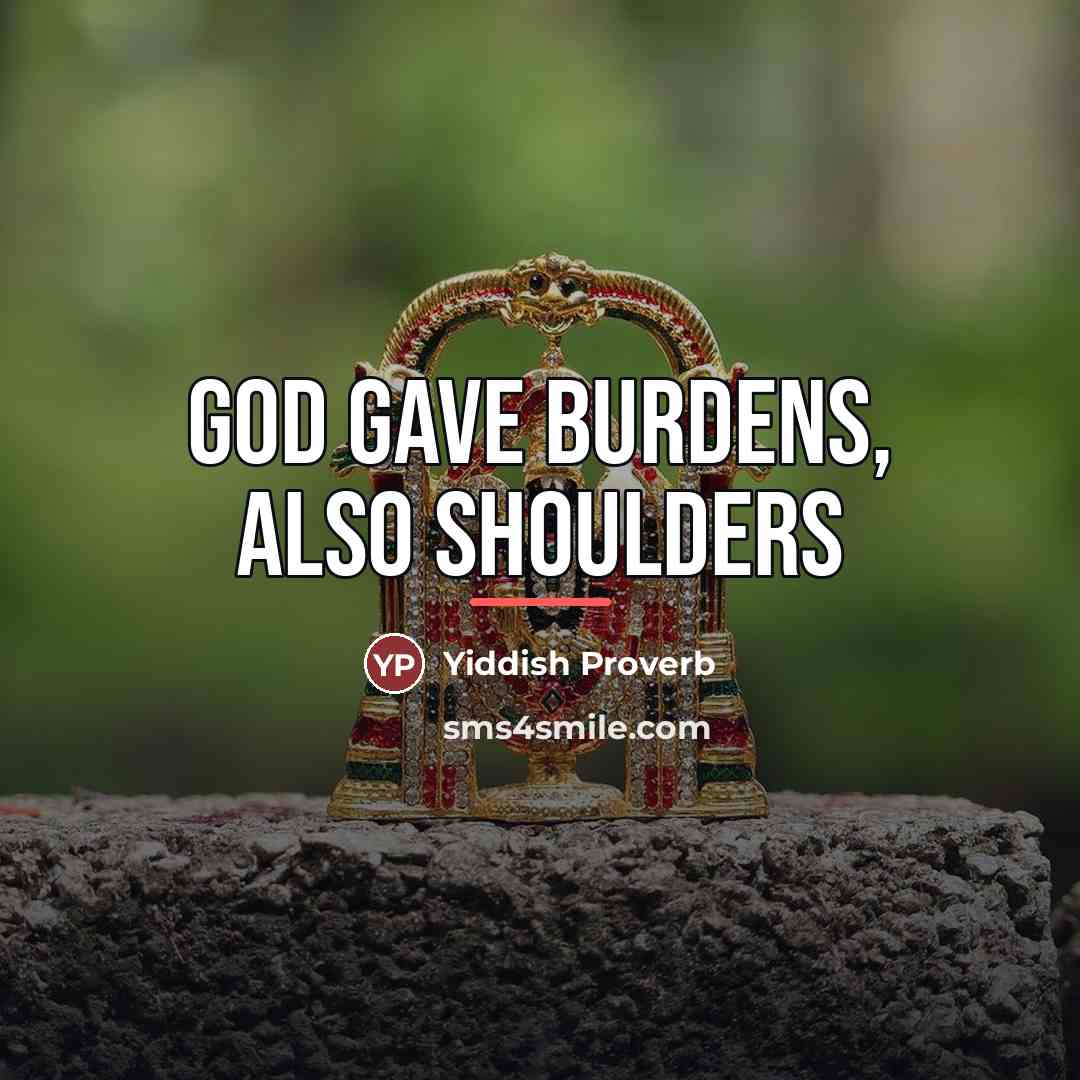 “God gave burdens, also shoulders…” quote by Yiddish Proverb