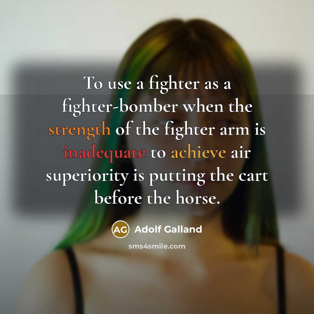 “To use a fighter as a fighter-bomber when the strength…” quote by Adolf Galland