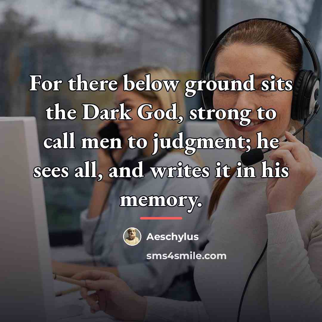“For there below ground sits the Dark God, strong to…” quote by Aeschylus