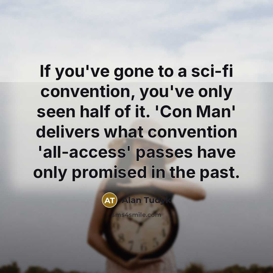 “If you've gone to a sci-fi convention, you've only seen…” quote by Alan Tudyk