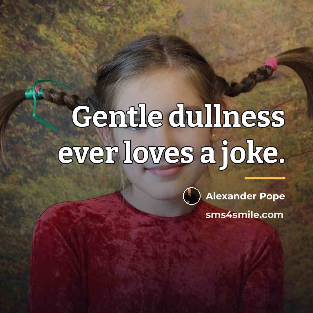 “Gentle dullness ever loves a joke.…” quote by Alexander Pope
