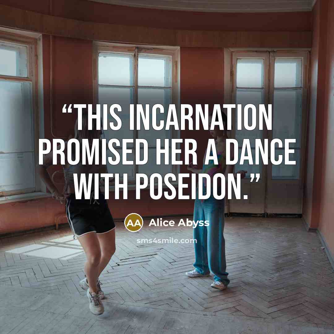“This incarnation promised her a dance with Poseidon.” quote by Alice Abyss