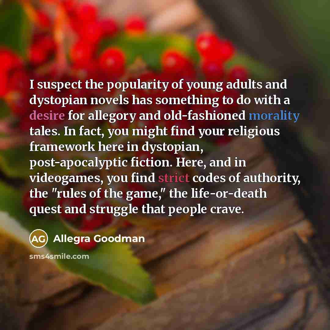 “I suspect the popularity of young adults and dystopian novels…” quote by Allegra Goodman