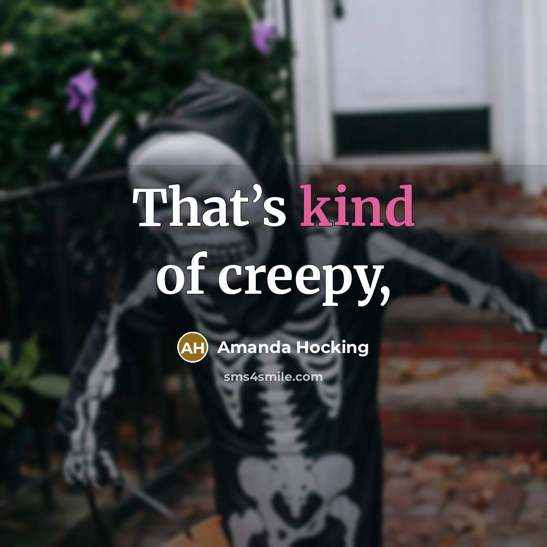 “That’s kind of creepy,…” quote by Amanda Hocking
