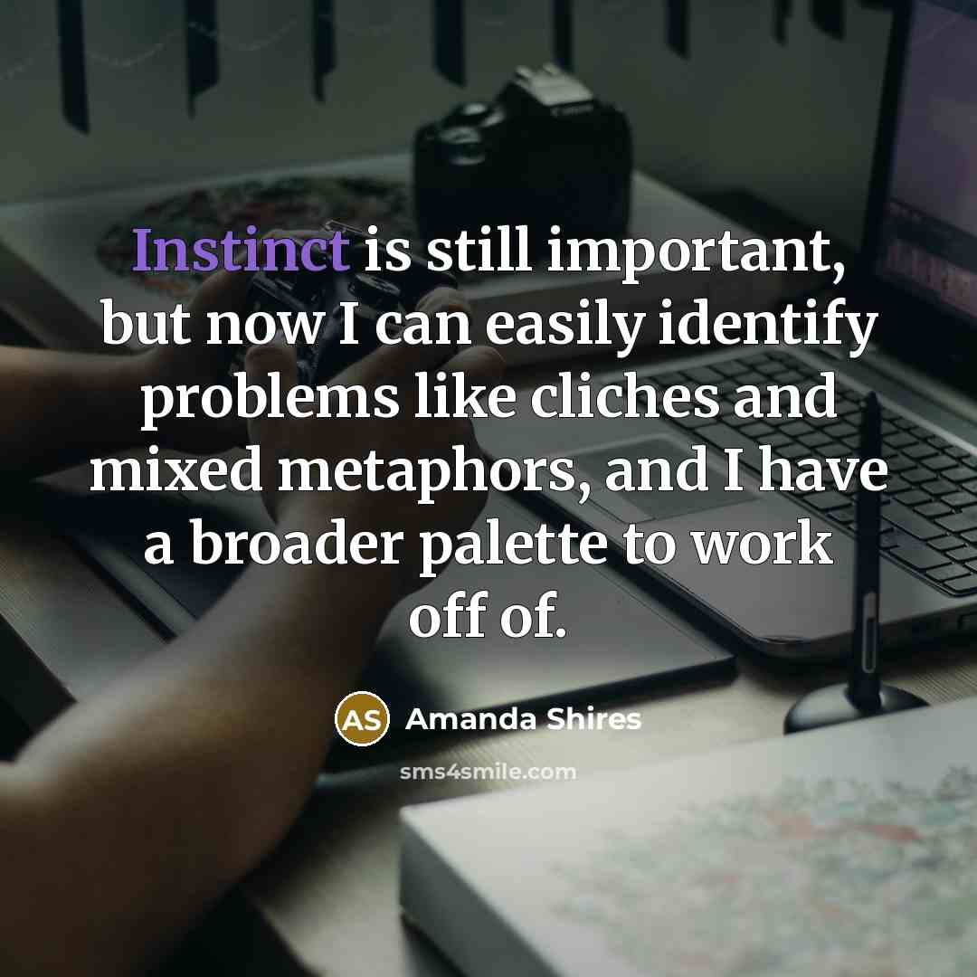“Instinct is still important, but now I can easily identify…” quote by Amanda Shires
