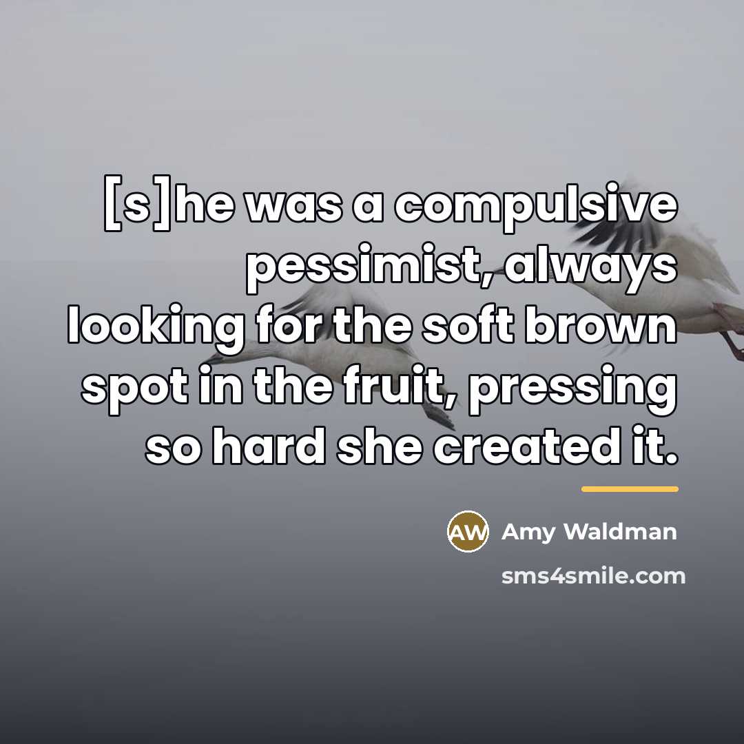 “[s]he was a compulsive pessimist, always looking for the soft…” quote by Amy Waldman