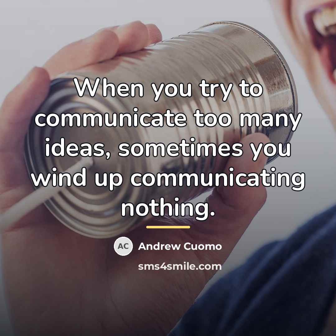 “When you try to communicate too many ideas, sometimes you…” quote by Andrew Cuomo