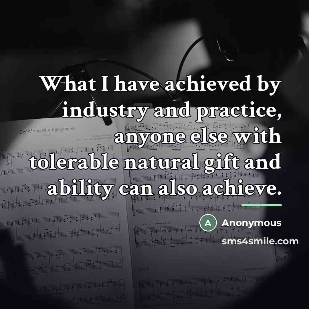 “What I have achieved by industry and practice, anyone else…” quote by Anonymous