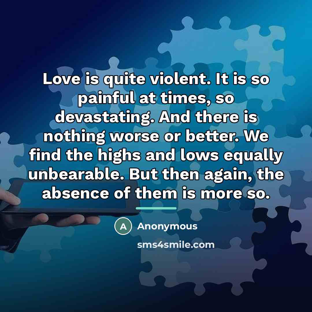 “Love is quite violent. It is so painful at times,…” quote by Anonymous