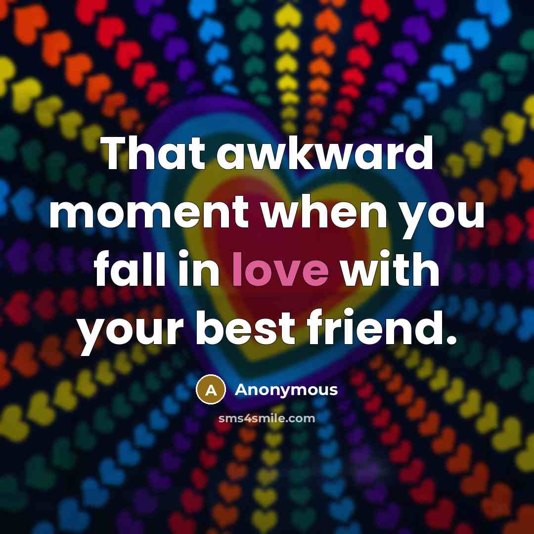 “That awkward moment when you fall in love with your…” quote by Anonymous