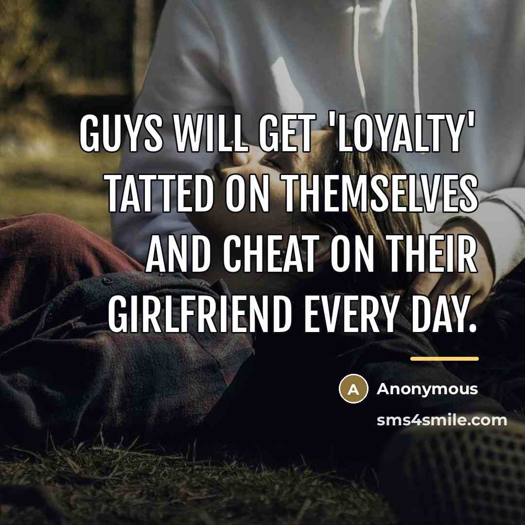 “Guys will get 'Loyalty' tatted on themselves and cheat on…” quote by Anonymous