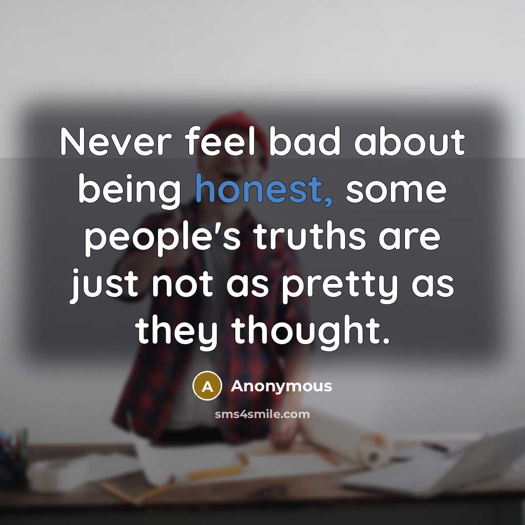 “Never feel bad about being honest, some people's truths are…” quote by Anonymous