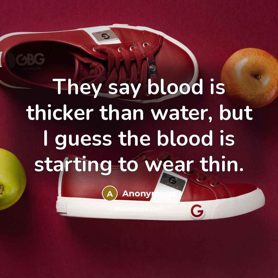 “They say blood is thicker than water, but I guess…” quote by Anonymous