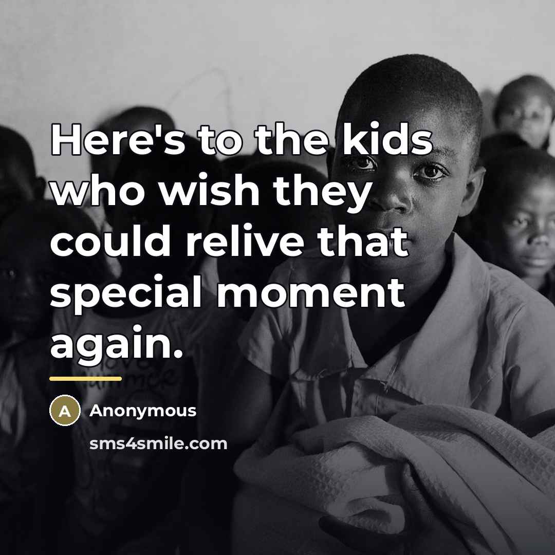 “Here's to the kids who wish they could relive that…” quote by Anonymous