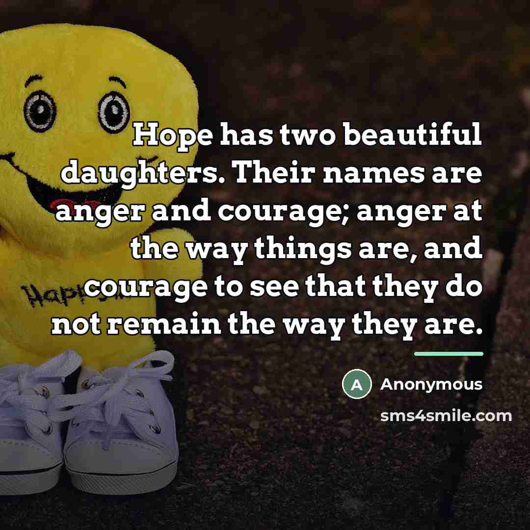 “Hope has two beautiful daughters. Their names are anger and…” quote by Anonymous